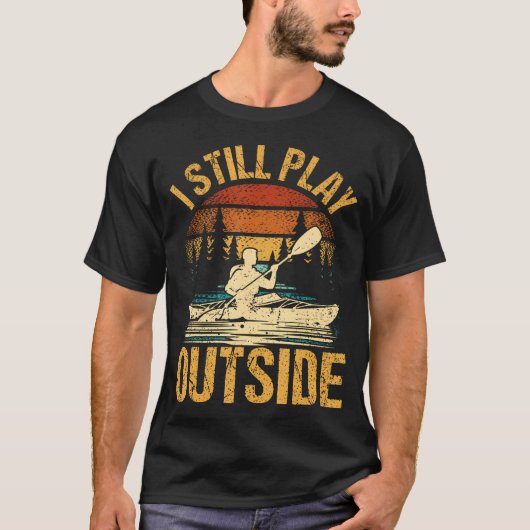 I Still Play Outside Funny Kayaking Kayak Boat T-Shirt (Vorderseite)