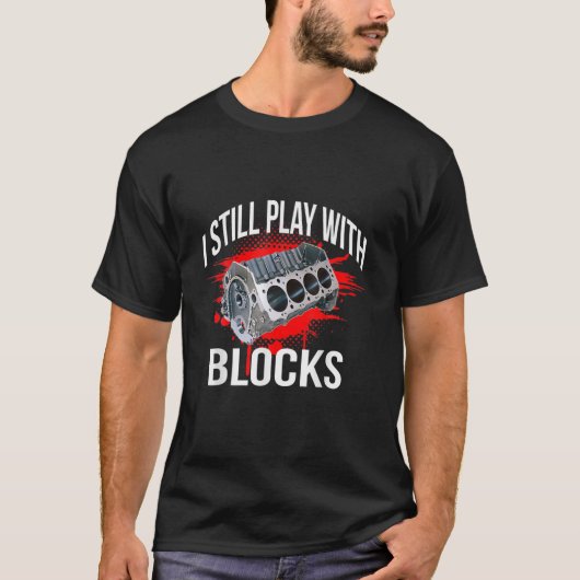 I Still Play With Blocks Funny Mechanic T-Shirt (Vorderseite)