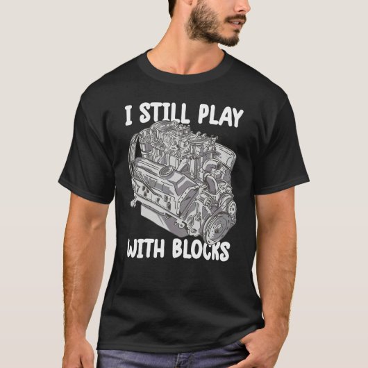 i still play with blocks Mechanic Motor Engine 4 T-Shirt (Vorderseite)