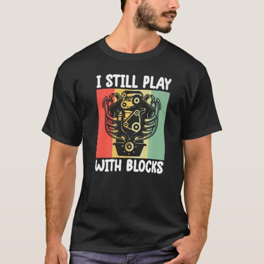 i still play with blocks   Mechanic Motor Engine   T-Shirt (Vorderseite)