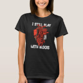 i still play with blocks Mechanic Motor Engine T-Shirt (Vorderseite)