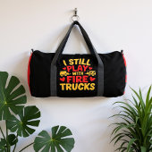 I Still Play With Fire Trucks  Duffle Bag