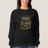 I Still Play With Helicopters Aviation Plane Fligh Sweatshirt (Vorderseite)
