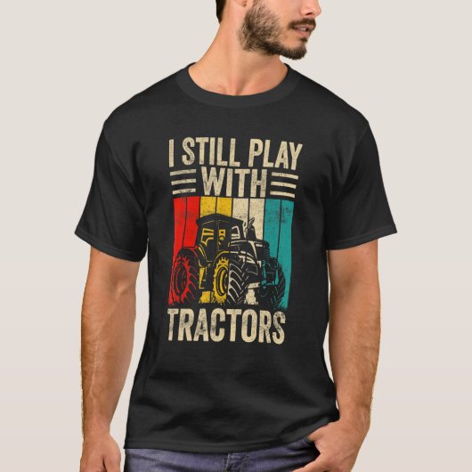 I Still Play with Tractors Funny Farmer T-Shirt (Vorderseite)