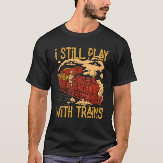 I Still Play With Trains Locomotive Engine Drivers T-Shirt (Vorderseite)