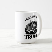 I Still Play With Trucks Kaffeetasse (VorderseiteRechts)
