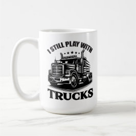 I Still Play With Trucks Kaffeetasse