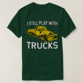 I Still Play With Trucks Snow Plow T-Shirt (Design vorne)