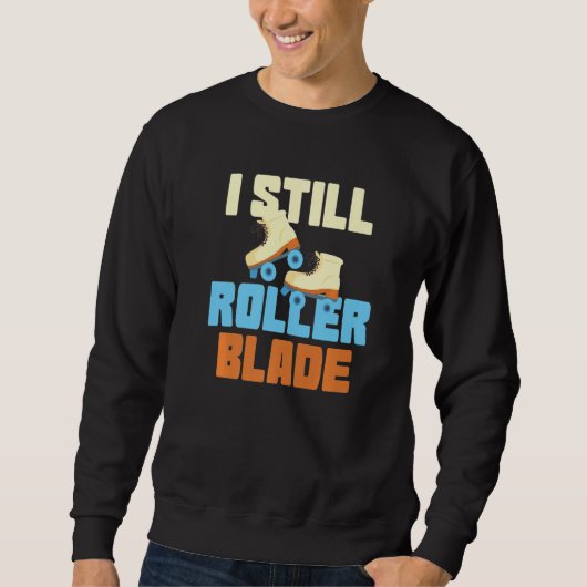 I Still Roller Blade Skates Roller Skating inline  Sweatshirt (Vorderseite)