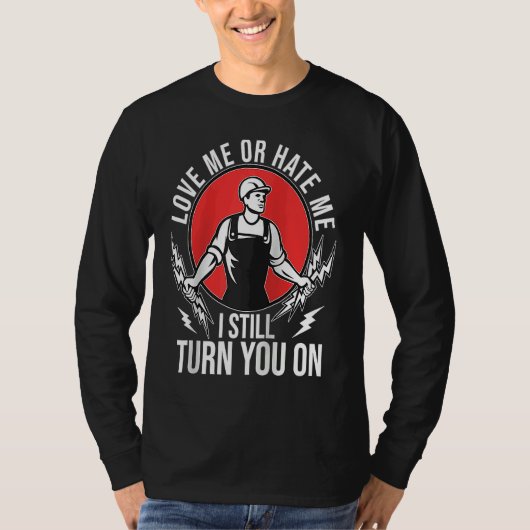 I Still Turn You On Electrical Lineman Saying Rag T-Shirt (Vorderseite)