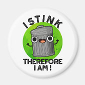 I Stink Therefore I Am Funny Trash Pun Magnet (Vorne)