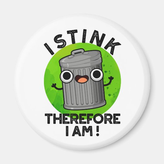 I Stink Therefore I Am Funny Trash Pun Magnet (Vorne)