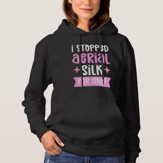I Stopped Aerial Silk For This Aerialist Aerial Si Hoodie (Vorderseite)
