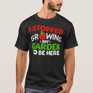 I Stopped Growing My Garden To Be Here Boys Girls T-Shirt