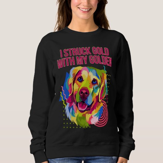 I Struck Gold with My Golden Golden Retriever Hum Sweatshirt (Vorderseite)