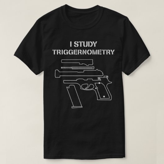 I Study Triggernometry Gun Owner Lover T-Shirt (Design vorne)