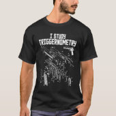I Study Triggerometry on Back Gun Funny Sprichwort T-Shirt (Vorderseite)