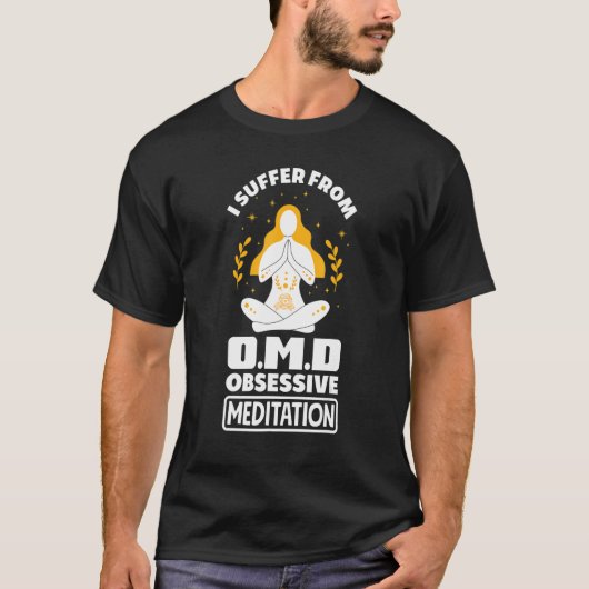 I Suffer From Omd Obsessive Meditation Dissorder M T-Shirt (Vorderseite)