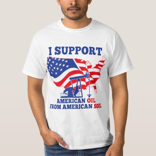 I support American Oil From American Soil  T-Shirt (Vorderseite)