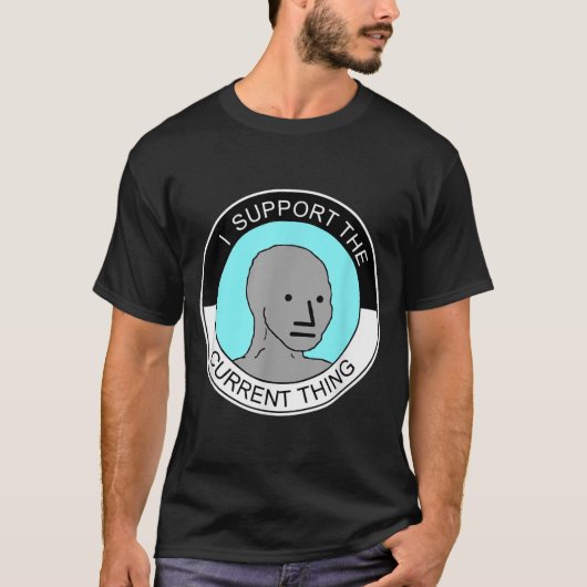 I Support The Current Thing, Meme T-Shirt (Vorderseite)