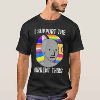 I Support The Current Thing T-Shirt
