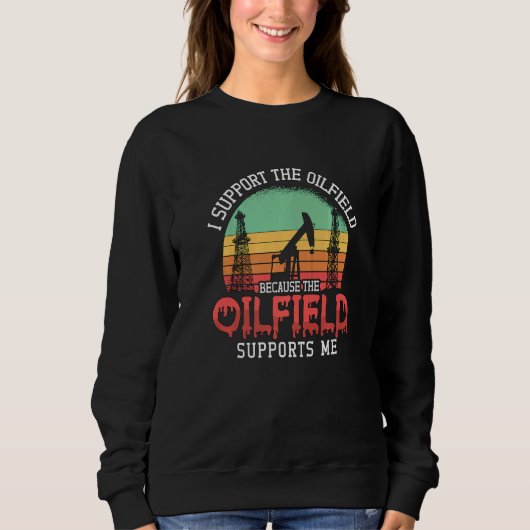I Support The Oilfield Oil Rig Worker Workers Retr Sweatshirt (Vorderseite)