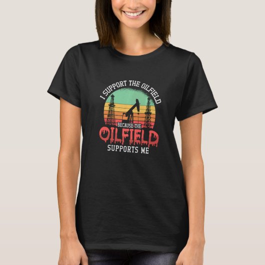 I Support The Oilfield Oil Rig Worker Workers Retr T-Shirt (Vorderseite)
