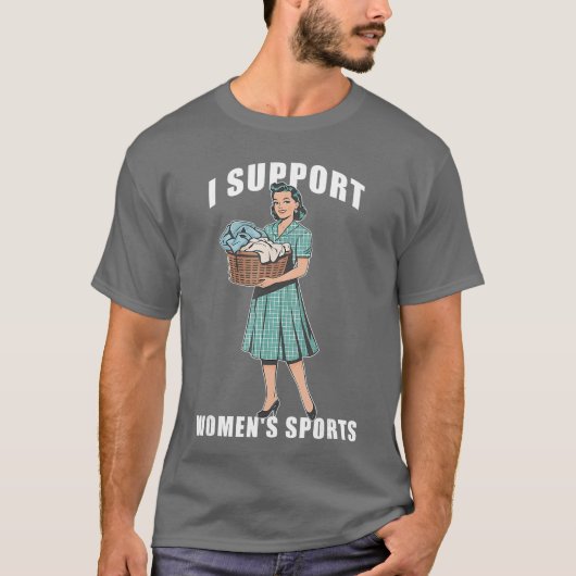 I Support Womens Sports Funny Do Housework Design  T-Shirt (Vorderseite)