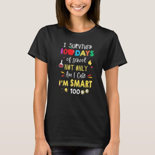 I Survived 100 Days Of School Not Only Am I Cute I T-Shirt (Vorderseite)