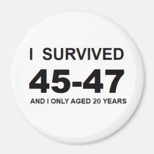 I Survived 45-47 Magnet (Vorne)