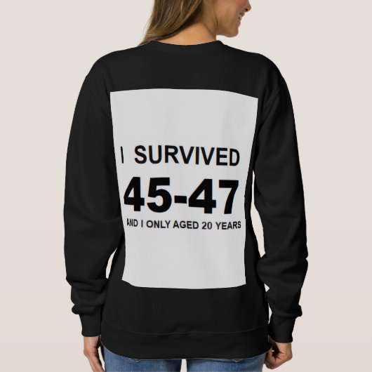I Survived 45-47 Sweatshirt (Rückseite)