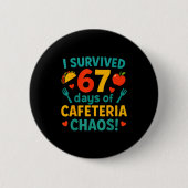I Survived 67 Days Of Cafeteria Chaos – Funny Scho Button (Vorderseite)