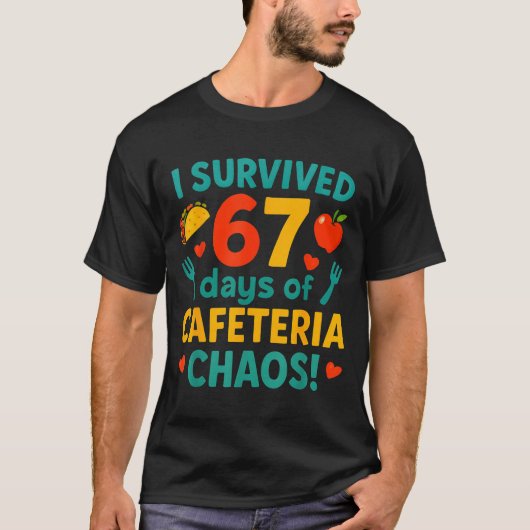 I Survived 67 Days Of Cafeteria Chaos – Funny Scho T-Shirt (Vorderseite)