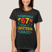 I Survived 67 Days Of Cafeteria Chaos – Funny Scho T-Shirt (Vorderseite)
