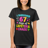 I Survived 67 Days Of Cafeteria Chaos Meme  T-Shirt (Vorderseite)