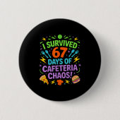 I Survived 67 Days Of Cafeteria Chaos Staff Lunch Button (Vorderseite)