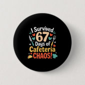 I Survived 67 Days Of Cafeteria Chaos Staff Lunch Button (Vorderseite)