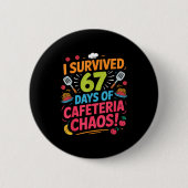 I Survived 67 Days Of Cafeteria Chaos Staff Lunch  Button (Vorderseite)