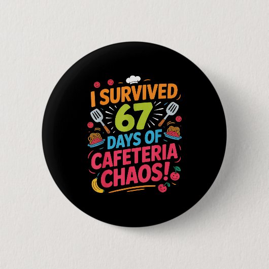I Survived 67 Days Of Cafeteria Chaos Staff Lunch Button (Vorderseite)