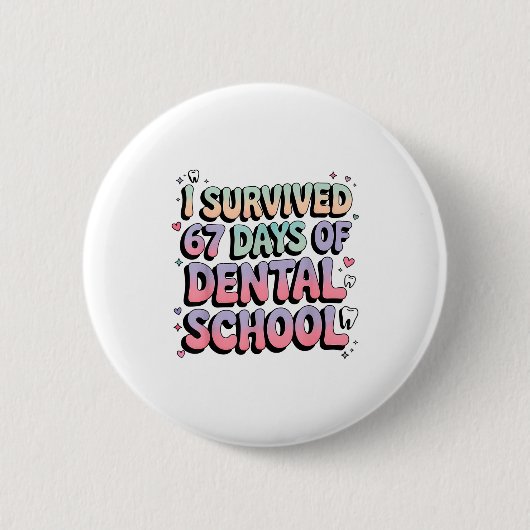 I Survived 67 Days Of Dental School Students Teach Button (Vorderseite)