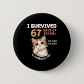 I Survived 67 Days Of School Cat It's Fine Six Sev Button (Vorderseite)
