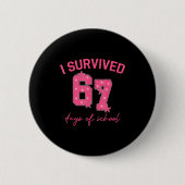 I Survived 67 Days Of School Funny 67 Teachers Stu Button (Vorderseite)