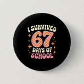 I Survived 67 Days Of School Funny 67 Teachers Stu Button (Vorderseite)