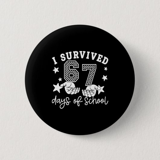 I Survived 67 Days Of School Funny 67 Teachers Stu Button (Vorderseite)