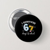 I Survived 67 Days Of School Funny Meme Teacher St Button (Vorne & Hinten)