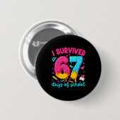 I Survived 67 Days Of School Funny Six Seven Teach Button (Vorne & Hinten)