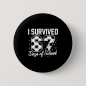 I Survived 67 Days Of School Funny Soccer Button (Vorderseite)