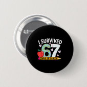 I Survived 67 Days Of School Funny Student Style Button (Vorne & Hinten)