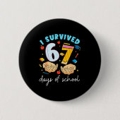 I Survived 67 Days Of School Funny Student Style Button (Vorderseite)