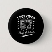 I Survived 67 Days Of School Funny Student Teacher Button (Vorderseite)